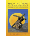 Simon of Cyrene: The Cross-Bearer's Legacy: A Story of the Faith and the Trials of Early Christians - Paperback