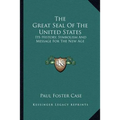 The Great Seal Of The United States: Its History, Symbolism And Message For The New Age - Paperback
