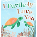 I Turtle-ly Love You: Pun-tastic Rhymes of Truthful, Sweet & Funny Messages of Love to Say to Your Beloved Little ones, Babies, & Toddlers (All Occasi - Hardcover