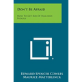 Don't Be Afraid: How to Get Rid of Fear and Fatigue - Paperback