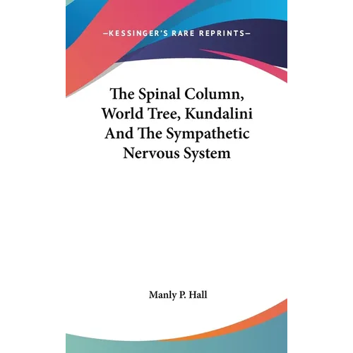The Spinal Column, World Tree, Kundalini And The Sympathetic Nervous System - Hardcover