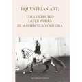 Equestrian Art The Collected Later Works by Nuno Oliveira - Paperback