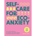 Self-Care for Eco-Anxiety: 52 Weekly Practices for Positive, Personal Change Through the Power of Nature - Hardcover