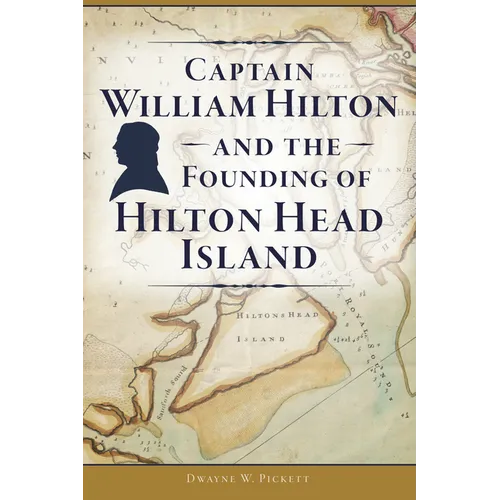 Captain William Hilton and the Founding of Hilton Head Island - Paperback