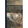 Picture Framing; Modern Methods of Making and Finishing Picture Frames - Hardcover