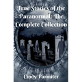 True Stories of the Paranormal: The Complete Collection - Paperback