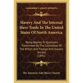 Slavery And The Internal Slave Trade In The United States Of North America: Being Replies To Questions Transmitted By The Committee Of The British And - Paperback