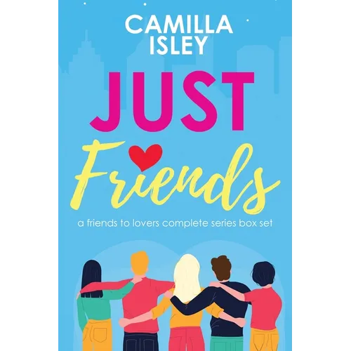 Just Friends: A Friends to Lovers Omnibus Edition of the Complete Series - Paperback