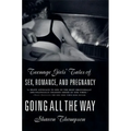 Going All the Way: Teenage Girls' Tales of Sex, Romance, and Pregnancy - Paperback