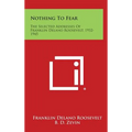 Nothing to Fear: The Selected Addresses of Franklin Delano Roosevelt, 1932-1945 - Hardcover