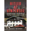 Hitler at Hintersee: Gerhard Bartels - The Boy in the Photograph - Hardcover