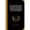 The Camden Mountains, the Norway of America; a Handbook of Mountain, Ocean, and Lake Scenery on the Coast of Maine - Hardcover