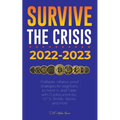 Survive the crisis!: 2022-2023 Investing: Profitable, Inflation-proof strategies for beginners to Invest in, and Trade with Cryptocurrencies, NFTs, Bo - Paperback