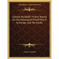 General Marshall's Victory Report On The Winning Of World War II In Europe And The Pacific - Paperback