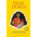 Dear Durga: A Mom's Guide to Activate Courage and Emerge Victorious - Paperback
