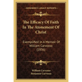 The Efficacy Of Faith In The Atonement Of Christ: Exemplified In A Memoir Of William Carvosso (1836) - Paperback