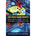 The Video Game Debate: Unravelling the Physical, Social, and Psychological Effects of Video Games - Paperback