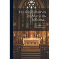 El Oficio Parvo De Nuestra Señora... - Paperback