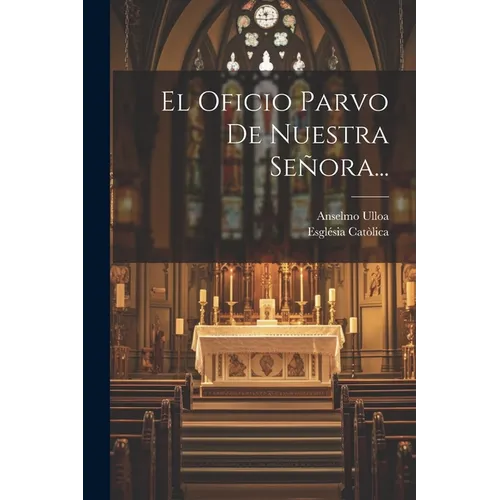 El Oficio Parvo De Nuestra Señora... - Paperback