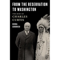 From the Reservation to Washington: The Rise of Charles Curtis - Hardcover