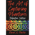 The Art of Capturing Phantoms: Definitive Edition - Paperback