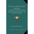 Violins And Violin Makers: Biographical Dictionary Of The Great Italian Artistes, Their Followers And Imitators, To The Present Time (1866) - Hardcover