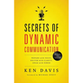 The Secrets of Dynamic Communications: Prepare with Focus, Deliver with Clarity, Speak with Power - Paperback