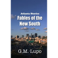 Atlanta Stories: Fables of the New South - Paperback