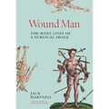 Wound Man: The Many Lives of a Surgical Image - Hardcover