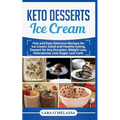 Keto Desserts Ice Cream: Fast and Easy Delicius Recipes for Ice Cream, Good and Healthy Eating, Dessert for Any Occasion, Weight Loss, Dietcalories, L - Paperback