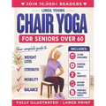 The Complete Guide to Chair Yoga for Seniors Over 60: 40+ Low-Impact Easy Exercises to Restore Strength, Mobility, Balance, and Lose Weight in 21 Days - Paperback
