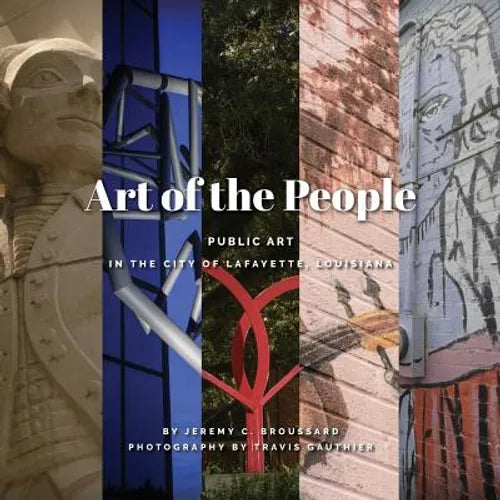 Art of the People: Public art in Lafayette, Louisiana - Paperback