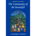 The Community of the Beautiful: A Theological Aesthetics - Paperback