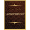 Good Sense Without God: Or Freethoughts Opposed to Supernatural Ideas a Translation of Baron D'Holbach's Le Bon Sens - Hardcover