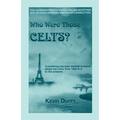 Who Were Those Celts?: The German-French-Swiss-Italian-Scottish-Welsh-English-Irish American Connection - Paperback