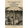 The Alabama Folk Lyric: A Study in Origins and Media of Dissemination - Hardcover