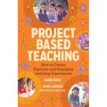 Project Based Teaching: How to Create Rigorous and Engaging Learning Experiences - Paperback