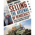 Selling the Arsenal of Democracy: America's Weapons of World War II as Seen in Homefront Magazines - Paperback