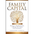 Family Capital: Working with Wealthy Families to Manage Their Money Across Generations - Hardcover