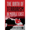 The Birth of Terrorism in Middle East: Muhammed Bin Abed al-Wahab, Wahabism, and the Alliance with the ibn Saud Tribe - Paperback