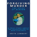 Forgiving Murder - The Voice of Reason: A True Story About The Devastation of Mob Violence - Paperback