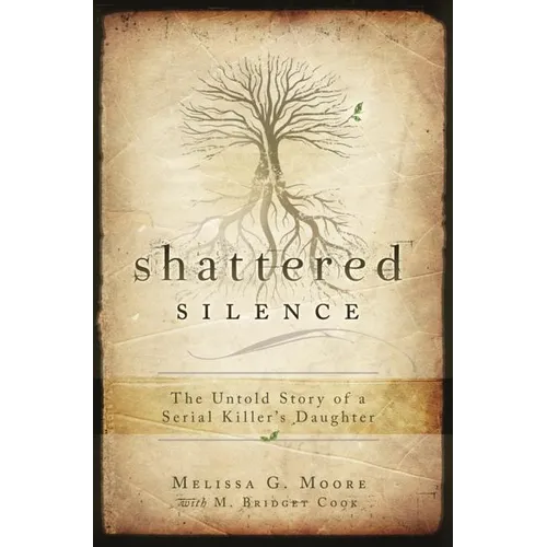 Shattered Silence: Untold Story of a Serial Killer's Daughter - Paperback