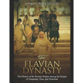 The Flavian Dynasty: The History of the Roman Empire during the Reigns of Vespasian, Titus, and Domitian - Paperback