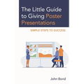 The Little Guide to Giving Poster Presentations: Simple Steps to Success - Paperback