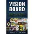Vision Board: Utilize the Power of Visualization, Attraction, & Positive Affirmations to Achieve your Goals and Dreams - Paperback