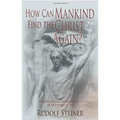 How Can Mankind Find the Christ Again?: The Threefold Shadow-Existence of Our Time and the New Light of Christ (Cw 187) - Paperback