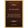 Our Nationalities: Who Are The Irish?; Who Are The Scotch?; Who Are The Welsh?; Who Are The English? - Paperback
