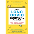 The Long Covid Survival Guide: How to Take Care of Yourself and What Comes Next - Stories and Advice from Twenty Long-Haulers and Experts - Paperback