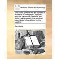 The Scots Gardener for the Climate of Scotland, in Three Parts: Together with the Gardener's Kalendar, the Florist's Vade-Mecum, the Practical Bee-Mas - Paperback