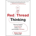 Red Thread Thinking: Weaving Together Connections for Brilliant Ideas and Profitable Innovation - Hardcover